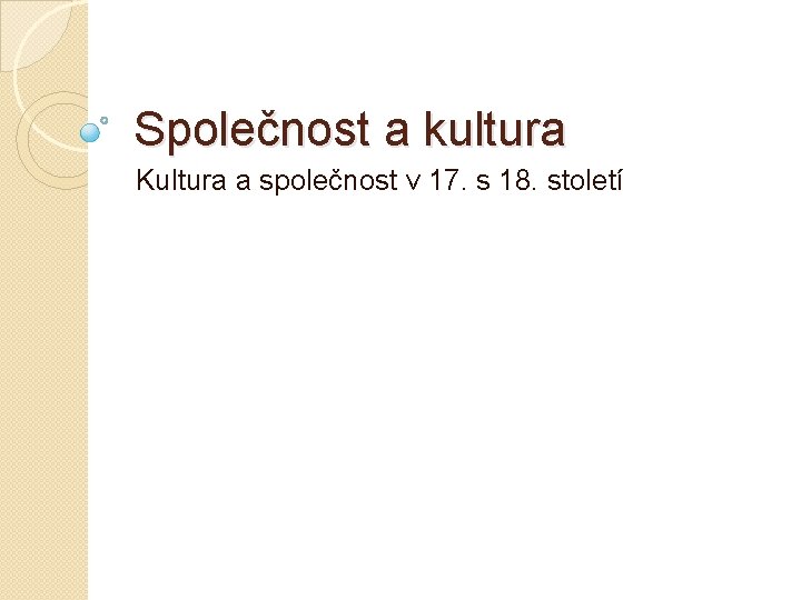 Společnost a kultura Kultura a společnost v 17. s 18. století 