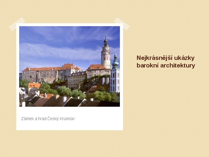 Nejkrásnější ukázky barokní architektury Zámek a hrad Český Krumlov 