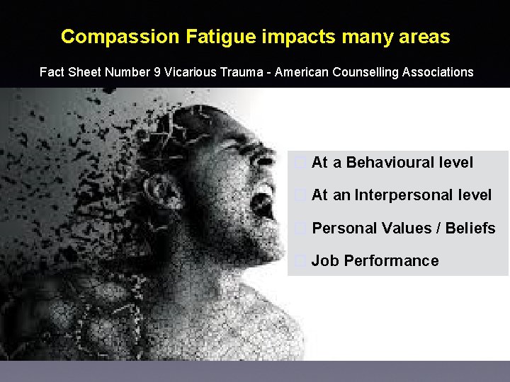 Compassion Fatigue impacts many areas Fact Sheet Number 9 Vicarious Trauma - American Counselling