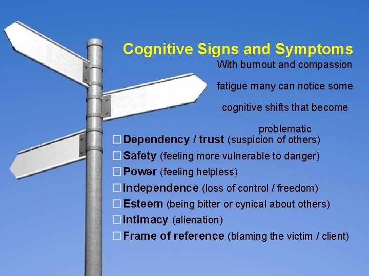 Cognitive Signs and Symptoms With burnout and compassion fatigue many can notice some cognitive