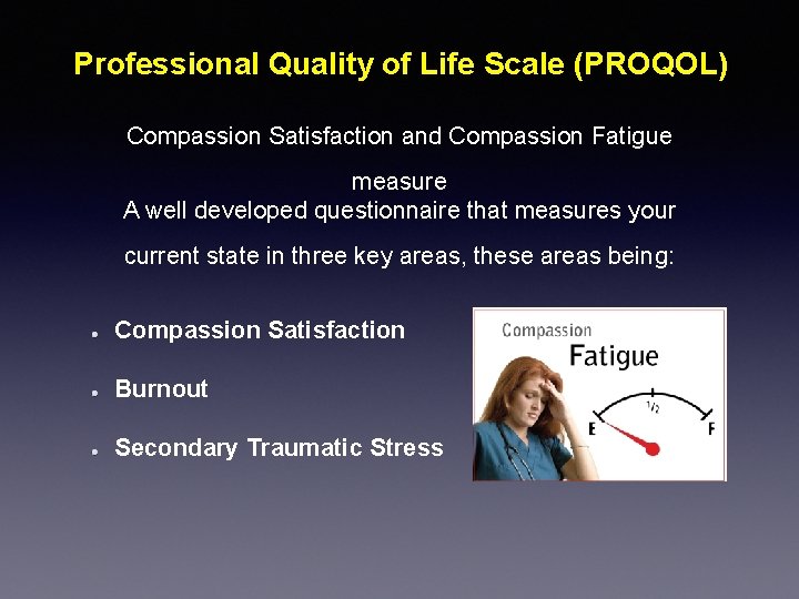 Professional Quality of Life Scale (PROQOL) Compassion Satisfaction and Compassion Fatigue measure A well