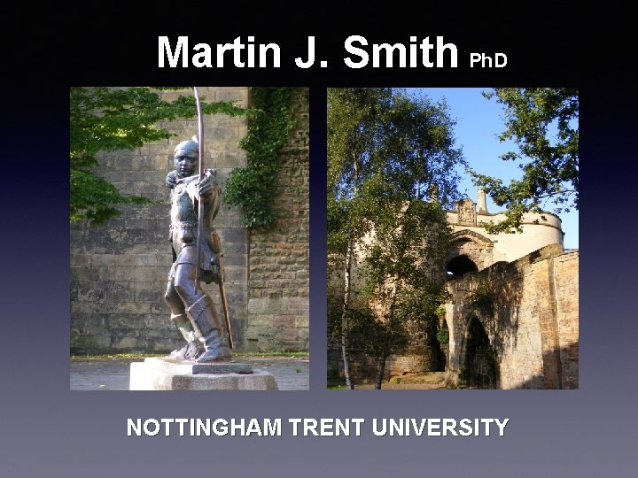 Martin J. Smith Ph. D NOTTINGHAM TRENT UNIVERSITY 