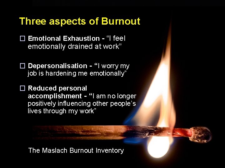 Three aspects of Burnout � Emotional Exhaustion - “I feel emotionally drained at work”