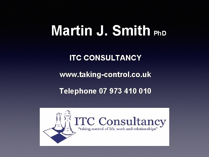 Martin J. Smith Ph. D ITC CONSULTANCY www. taking-control. co. uk Telephone 07 973