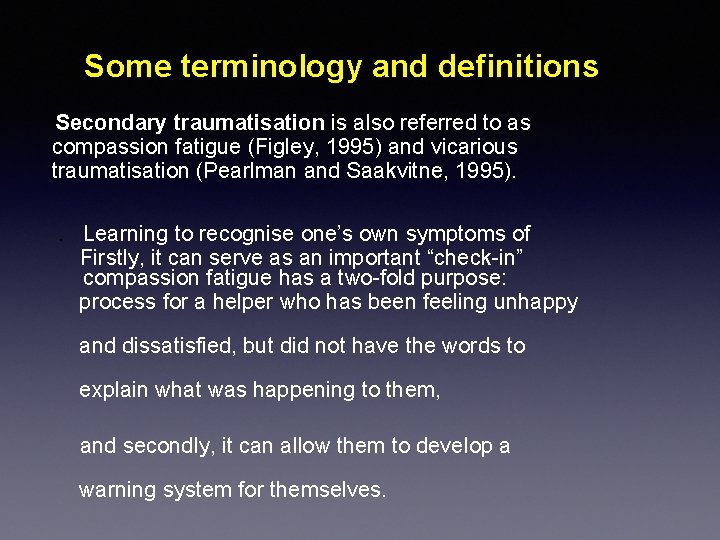 Some terminology and definitions Secondary traumatisation is also referred to as compassion fatigue (Figley,
