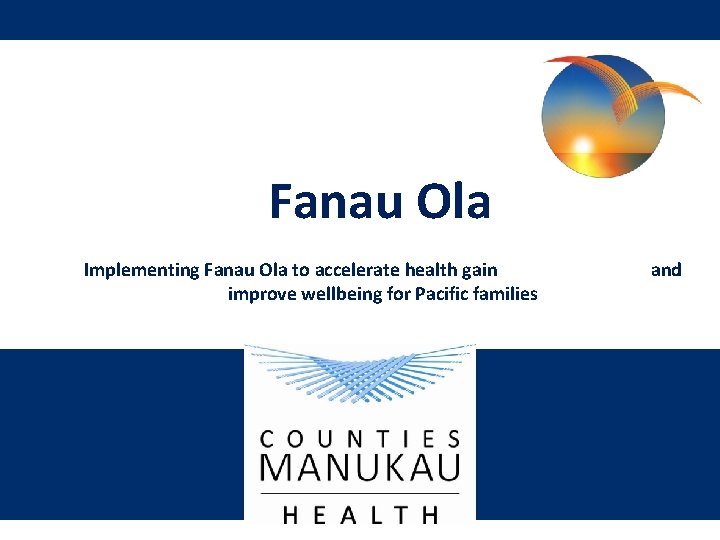 Fanau Ola Implementing Fanau Ola to accelerate health gain and improve wellbeing for Pacific