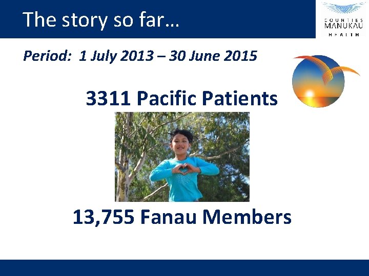 The story so far… Period: 1 July 2013 – 30 June 2015 3311 Pacific