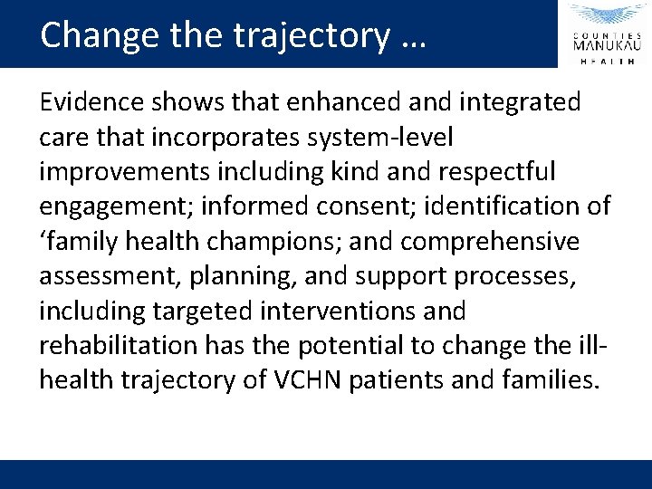 Change the trajectory … Evidence shows that enhanced and integrated care that incorporates system-level