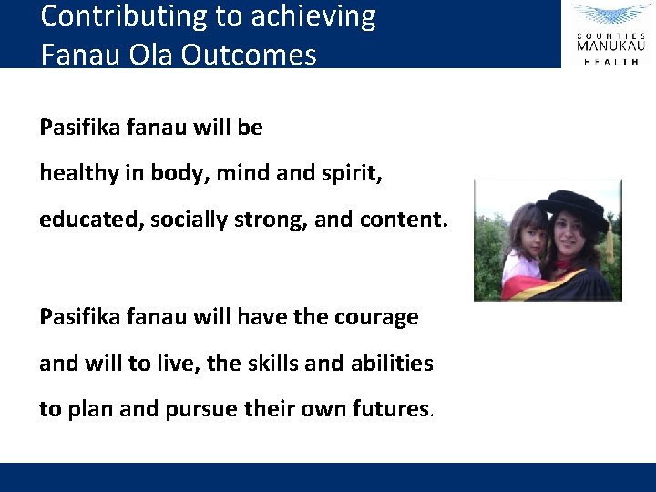 Contributing to achieving Fanau Ola Outcomes Pasifika fanau will be healthy in body, mind