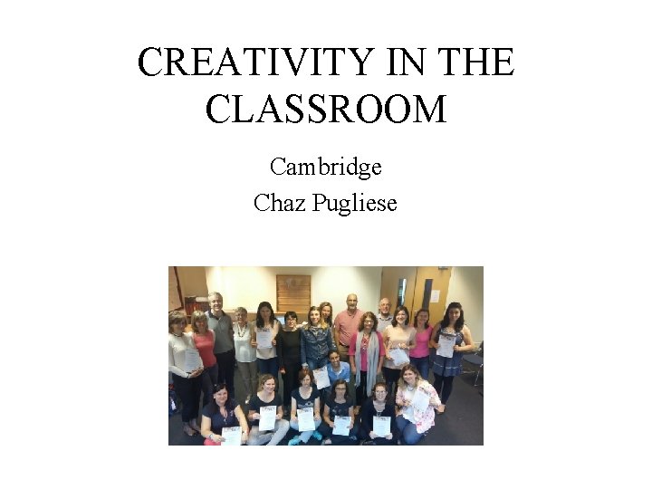 CREATIVITY IN THE CLASSROOM Cambridge Chaz Pugliese 