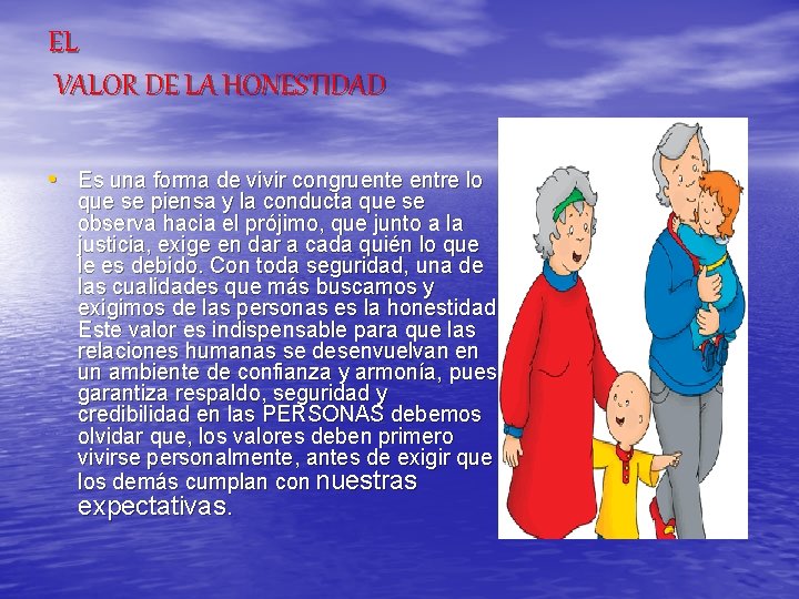 EL VALOR DE LA HONESTIDAD • Es una forma de vivir congruente entre lo