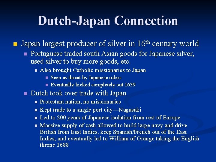 Dutch-Japan Connection n Japan largest producer of silver in 16 th century world n Dutch-Japan Connection n Japan largest producer of silver in 16 th century world n