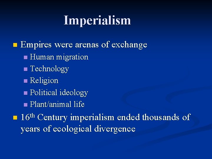 Imperialism n Empires were arenas of exchange Human migration n Technology n Religion n