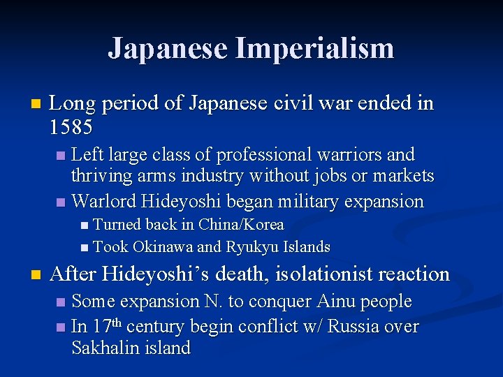 Japanese Imperialism n Long period of Japanese civil war ended in 1585 Left large