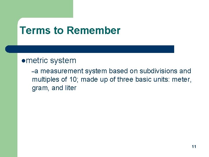 Terms to Remember lmetric system –a measurement system based on subdivisions and multiples of