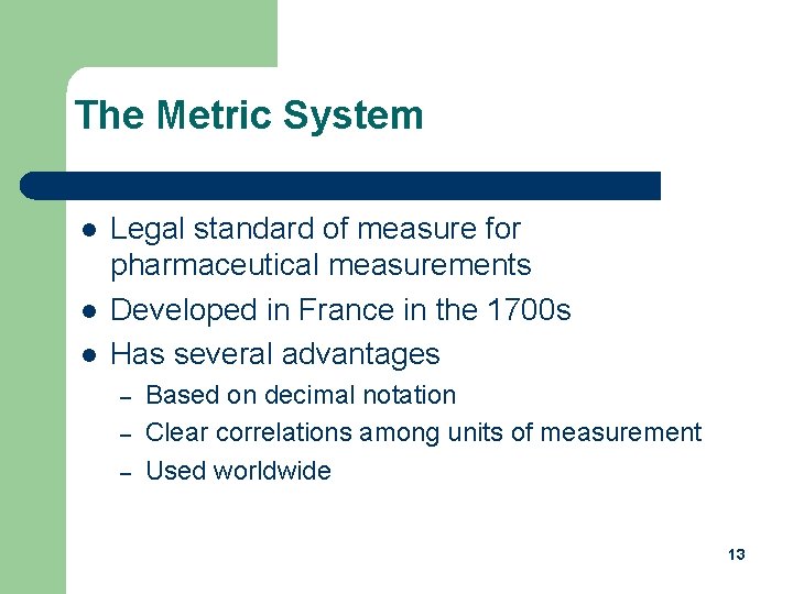 The Metric System l l l Legal standard of measure for pharmaceutical measurements Developed