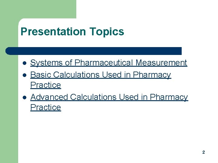 Presentation Topics l l l Systems of Pharmaceutical Measurement Basic Calculations Used in Pharmacy