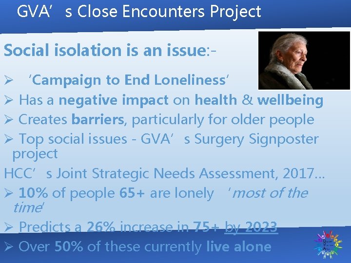 GVA’s Close Encounters Project Social isolation is an issue: Ø ‘Campaign to End Loneliness’