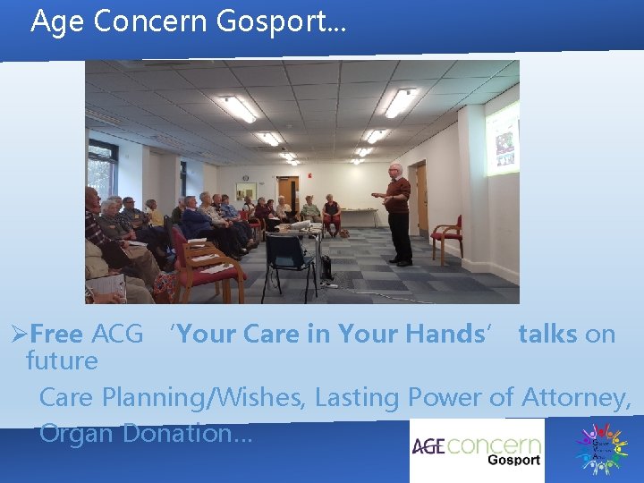 Age Concern Gosport. . . ØFree ACG ‘Your Care in Your Hands’ talks on