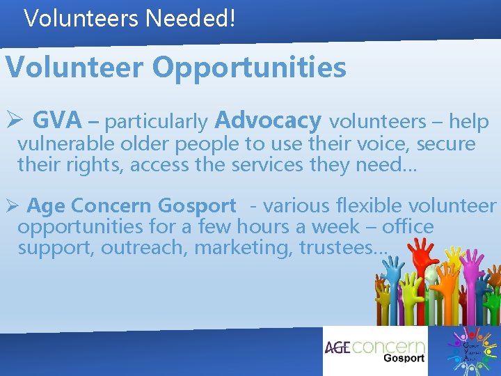 Volunteers Needed! Volunteer Opportunities Ø GVA – particularly Advocacy volunteers – help vulnerable older