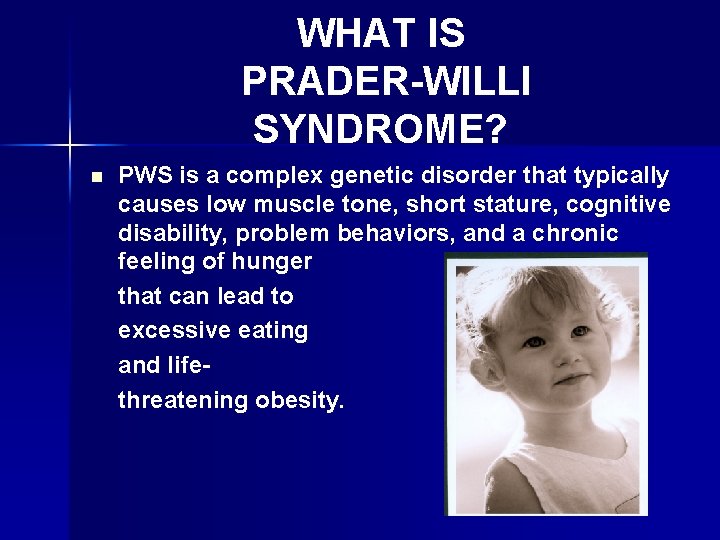 WHAT IS PRADER-WILLI SYNDROME? n PWS is a complex genetic disorder that typically causes