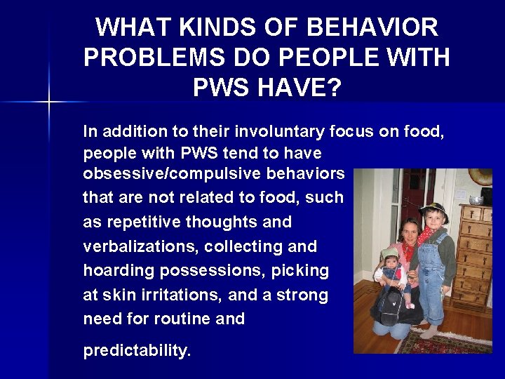 WHAT KINDS OF BEHAVIOR PROBLEMS DO PEOPLE WITH PWS HAVE? In addition to their