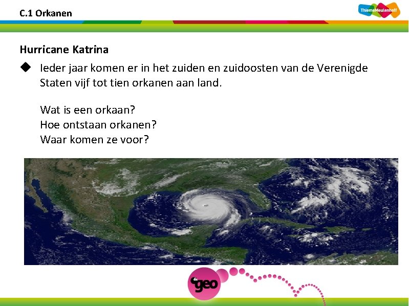 C. 1 Orkanen Hurricane Katrina u Ieder jaar komen er in het zuiden en