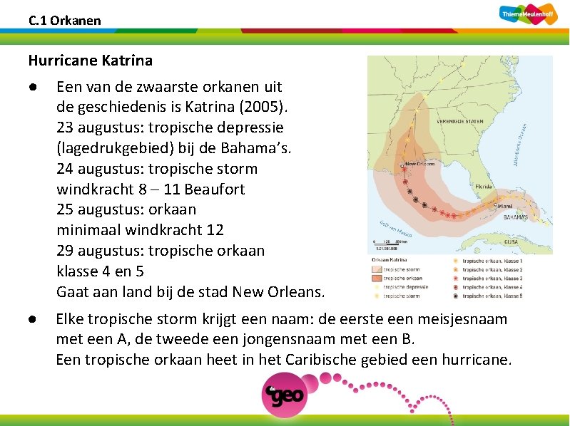 C. 1 Orkanen Hurricane Katrina ● Een van de zwaarste orkanen uit de geschiedenis