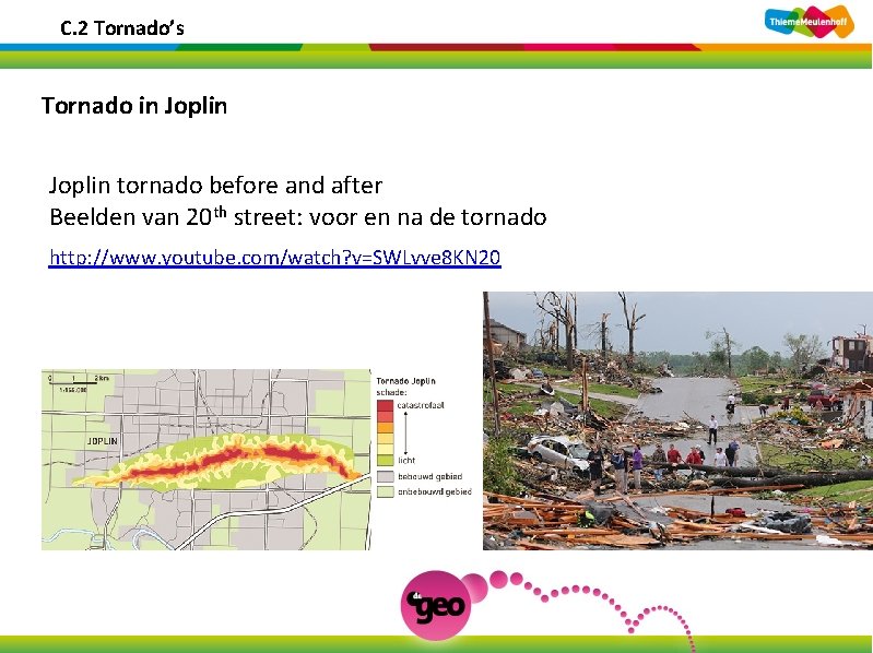 C. 2 Tornado’s Tornado in Joplin tornado before and after Beelden van 20 th