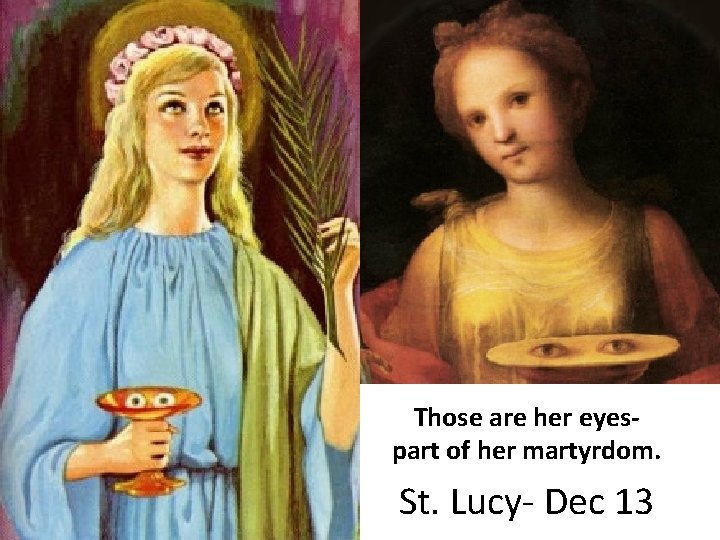 Those are her eyespart of her martyrdom. St. Lucy- Dec 13 