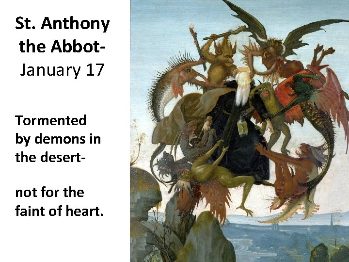St. Anthony the Abbot. January 17 Tormented by demons in the desertnot for the