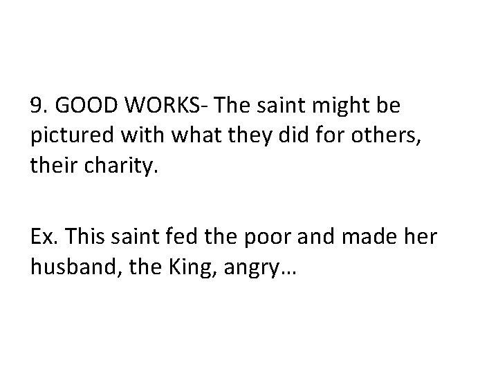 9. GOOD WORKS- The saint might be pictured with what they did for others,