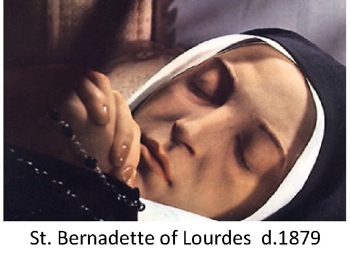 St. Bernadette of Lourdes d. 1879 