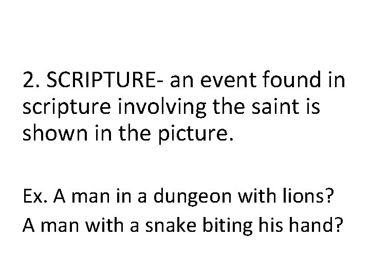 2. SCRIPTURE- an event found in scripture involving the saint is shown in the