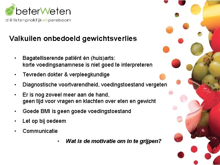 Valkuilen onbedoeld gewichtsverlies • Bagatelliserende patiënt èn (huis)arts: korte voedingsanamnese is niet goed te
