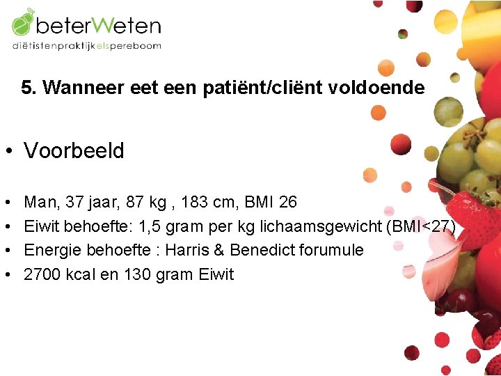 5. Wanneer eet een patiënt/cliënt voldoende • Voorbeeld • • Man, 37 jaar, 87