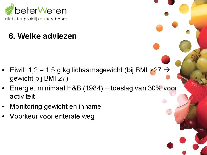 6. Welke adviezen • Eiwit: 1, 2 – 1, 5 g kg lichaamsgewicht (bij