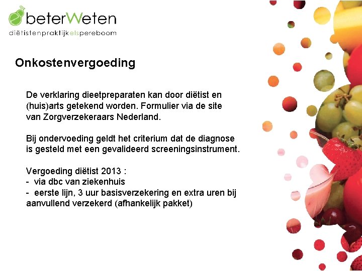 Onkostenvergoeding De verklaring dieetpreparaten kan door diëtist en (huis)arts getekend worden. Formulier via de