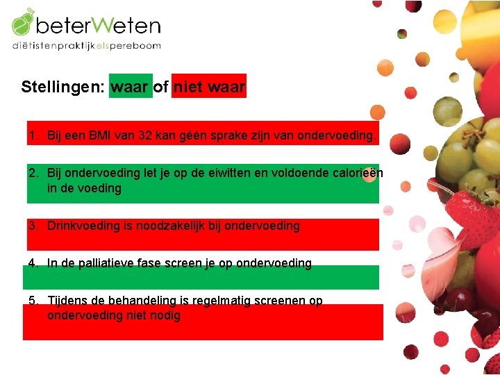 Stellingen: waar of niet waar 1. Bij een BMI van 32 kan géén sprake