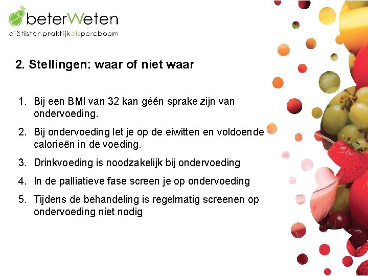 2. Stellingen: waar of niet waar 1. Bij een BMI van 32 kan géén