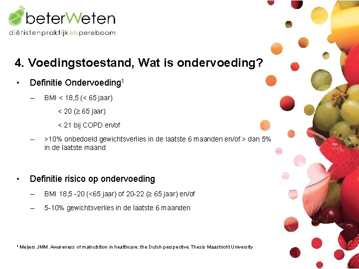 4. Voedingstoestand, Wat is ondervoeding? • Definitie Ondervoeding 1 – BMI < 18, 5