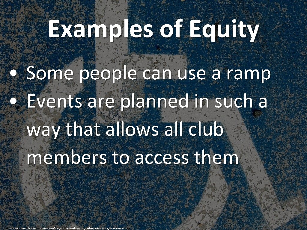 Examples of Equity • • Some people can use a ramp Events are planned