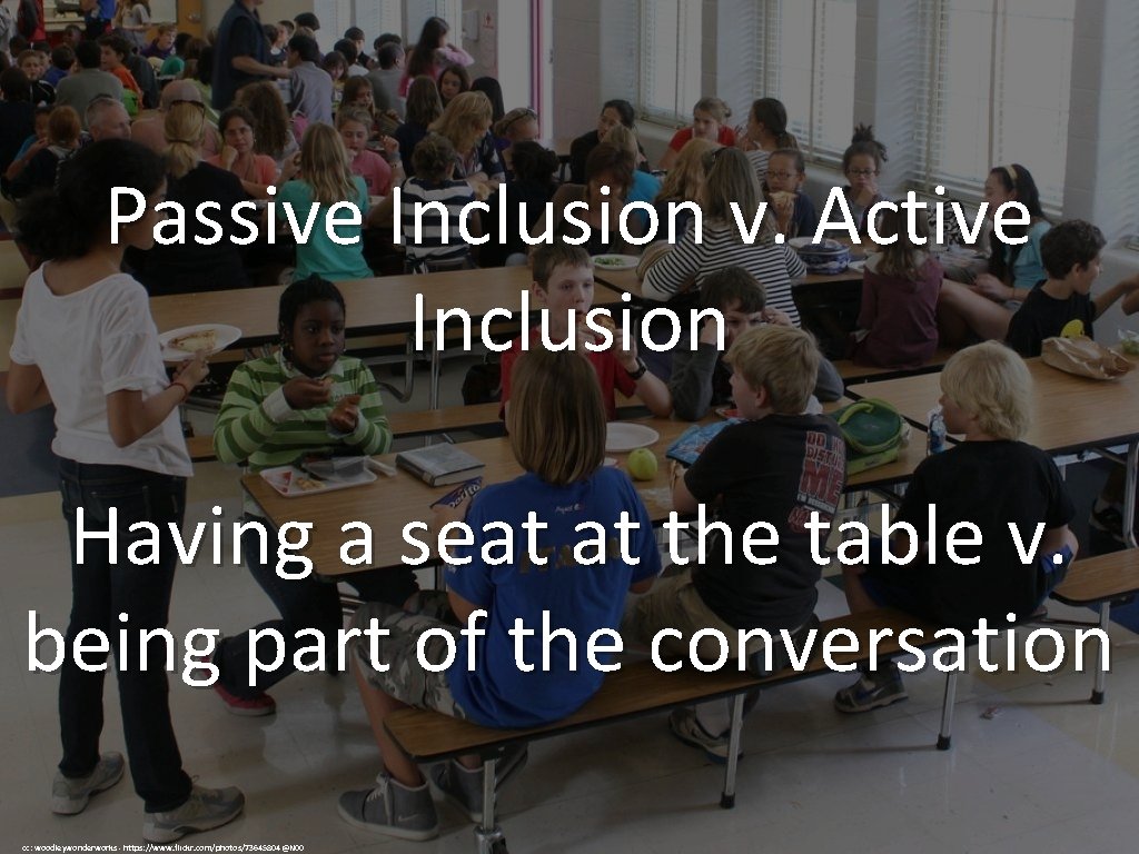 Passive Inclusion v. Active Inclusion Having a seat at the table v. being part
