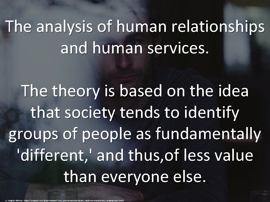 The analysis of human relationships and human services. The theory is based on the