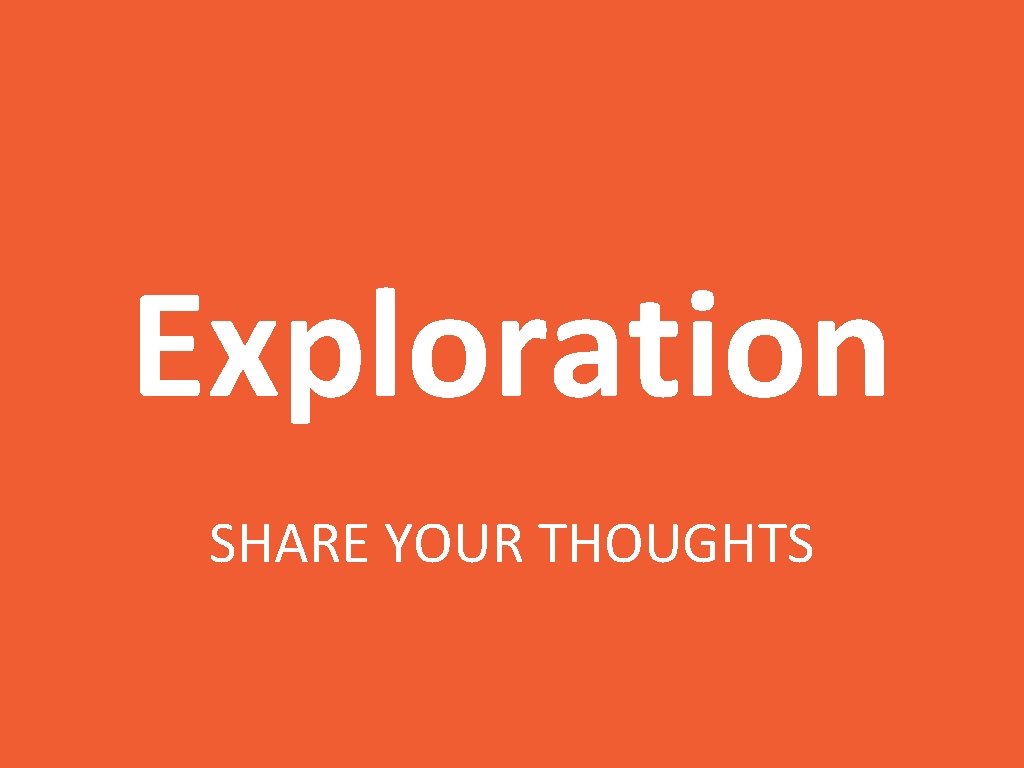 Exploration SHARE YOUR THOUGHTS 