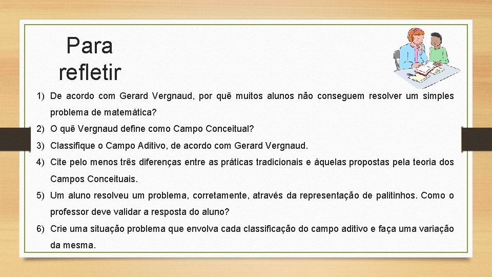 Para refletir 1) De acordo com Gerard Vergnaud, por quê muitos alunos não conseguem