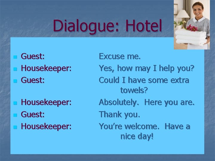 Dialogue: Hotel n n n Guest: Housekeeper: Excuse me. Yes, how may I help