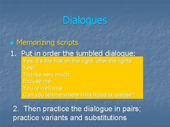 Dialogues Memorizing scripts 1. Put in order the jumbled dialogue: n Yes, it’s the