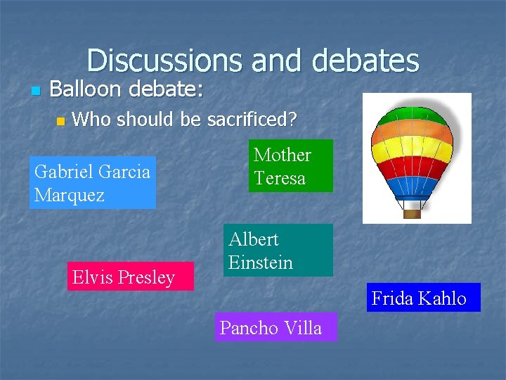 Discussions and debates n Balloon debate: n Who should be sacrificed? Gabriel Garcia Marquez