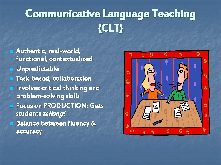 Communicative Language Teaching (CLT) n n n Authentic, real-world, functional, contextualized Unpredictable Task-based, collaboration